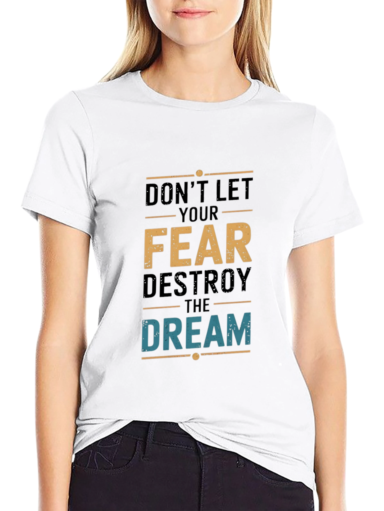Dont Let Fear Destroy the Dream T-Shirt