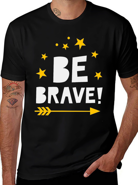 Be Brave Graphic Tee - Inspiring Unisex T-Shirt