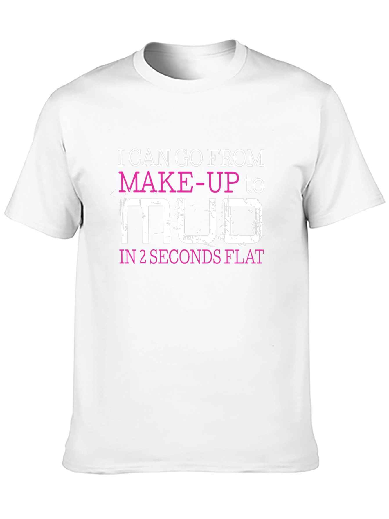 Makeup to Mud T-Shirt - Funny Womens Tee