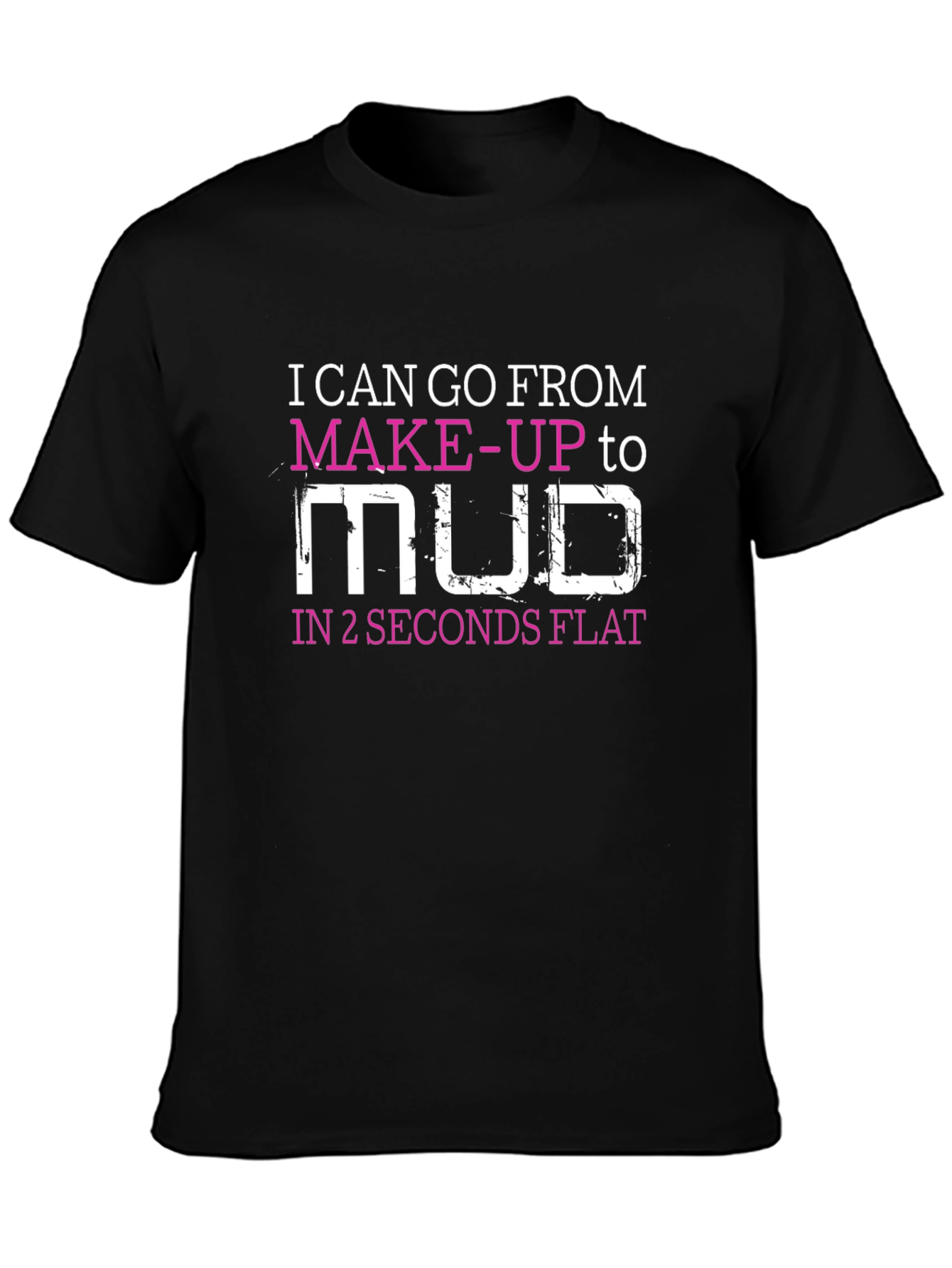 Makeup to Mud T-Shirt - Funny Womens Tee