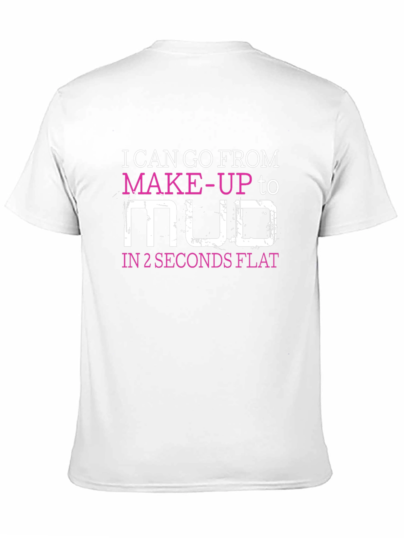 Makeup to Mud T-Shirt - Funny Womens Tee