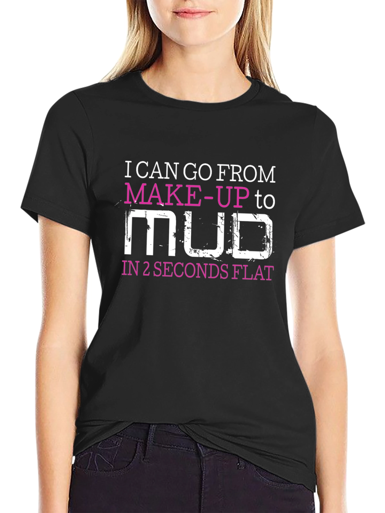 Makeup to Mud T-Shirt - Funny Womens Tee
