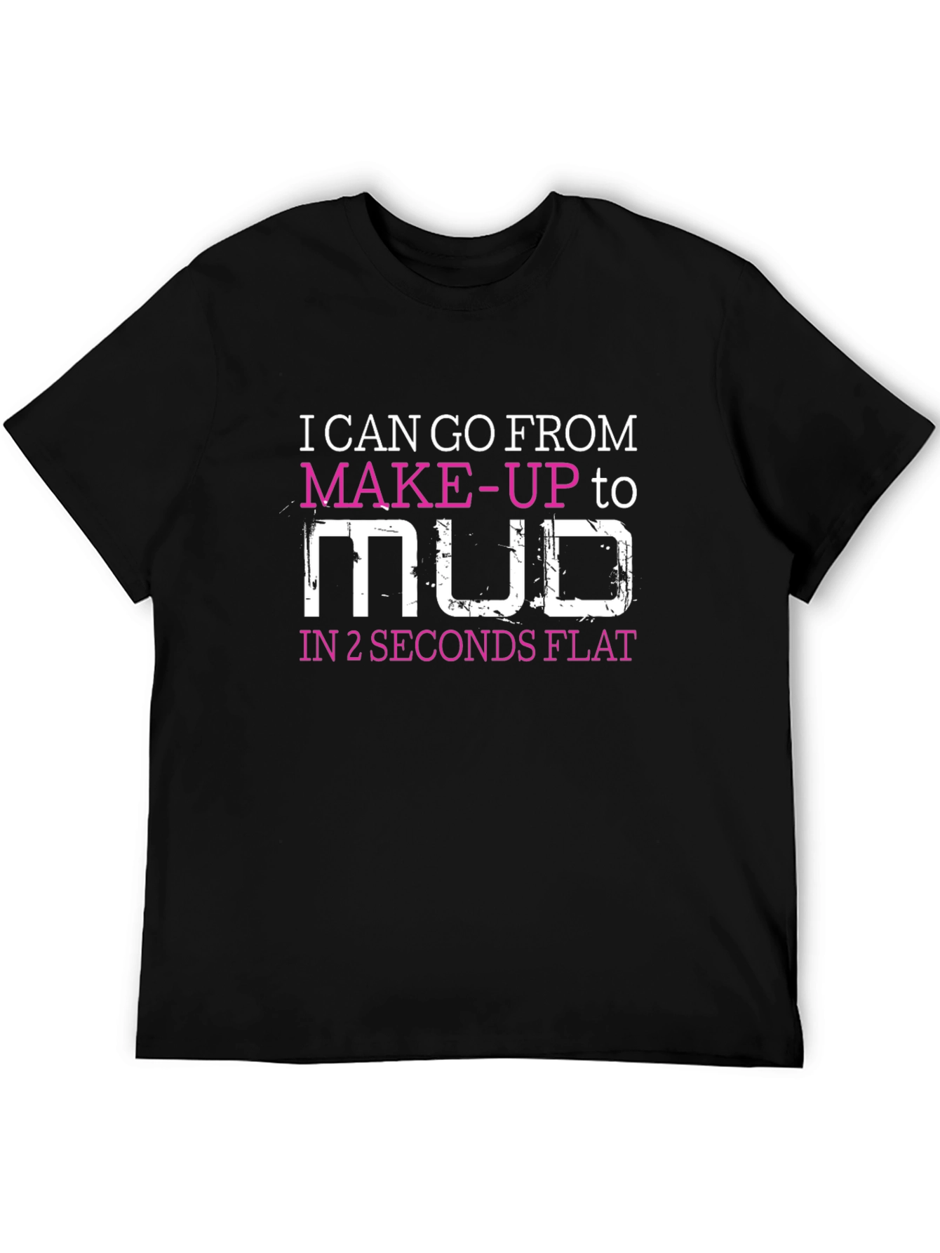 Makeup to Mud T-Shirt - Funny Womens Tee