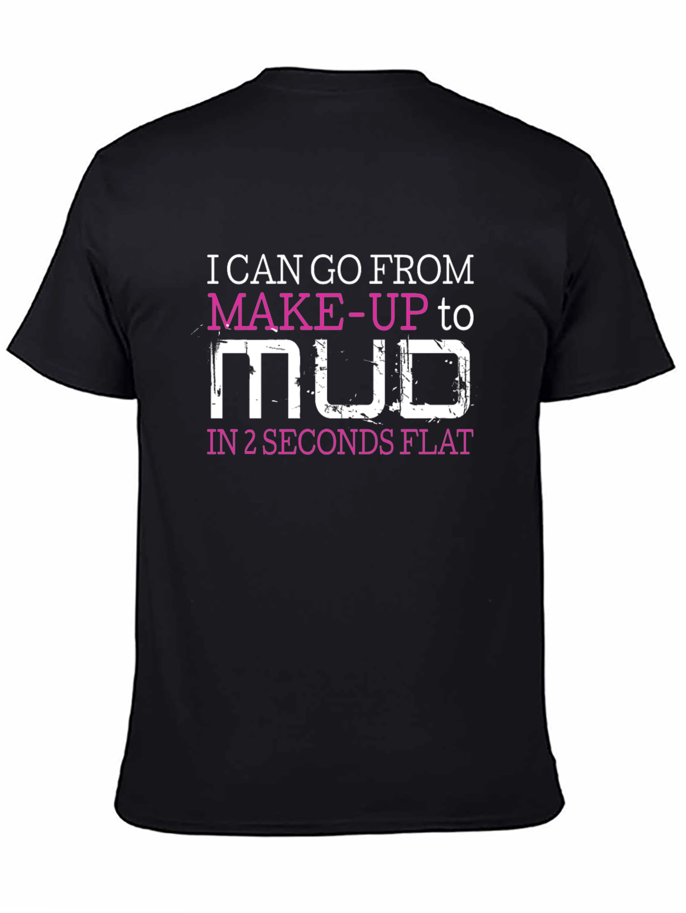 Makeup to Mud T-Shirt - Funny Womens Tee