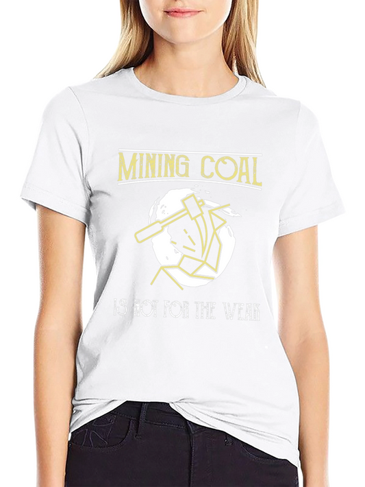 Mining Coal T-Shirt - Not for the Weak Tee