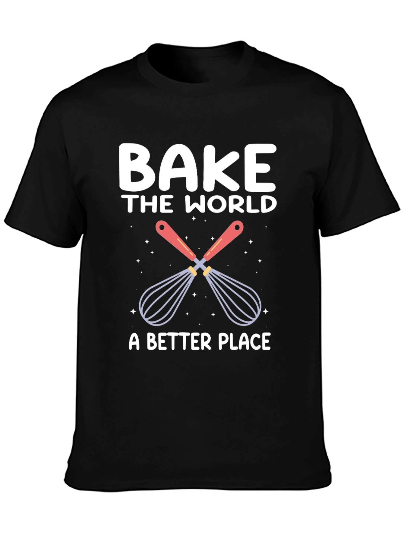 Bake the World T-Shirt: Whisk Up Happiness!