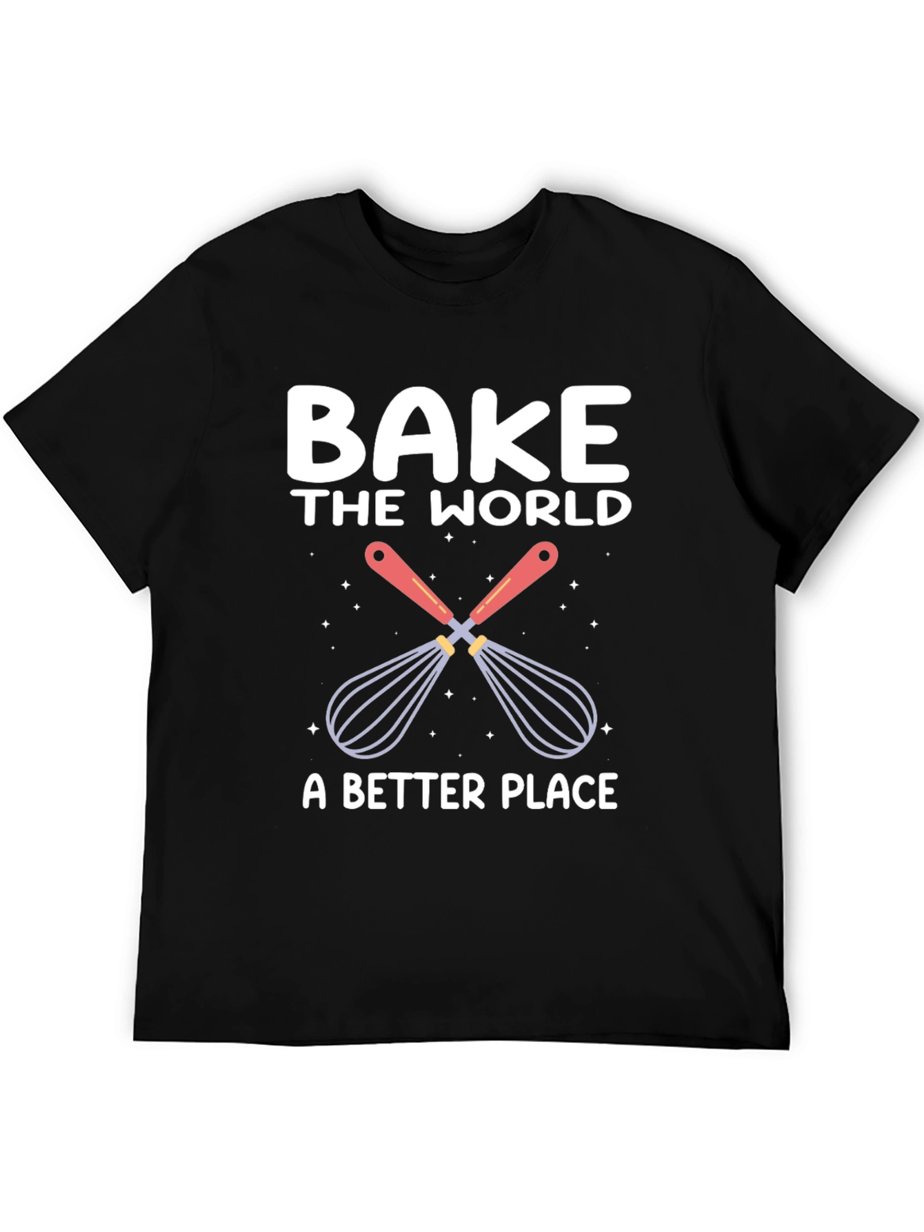 Bake the World T-Shirt: Whisk Up Happiness!