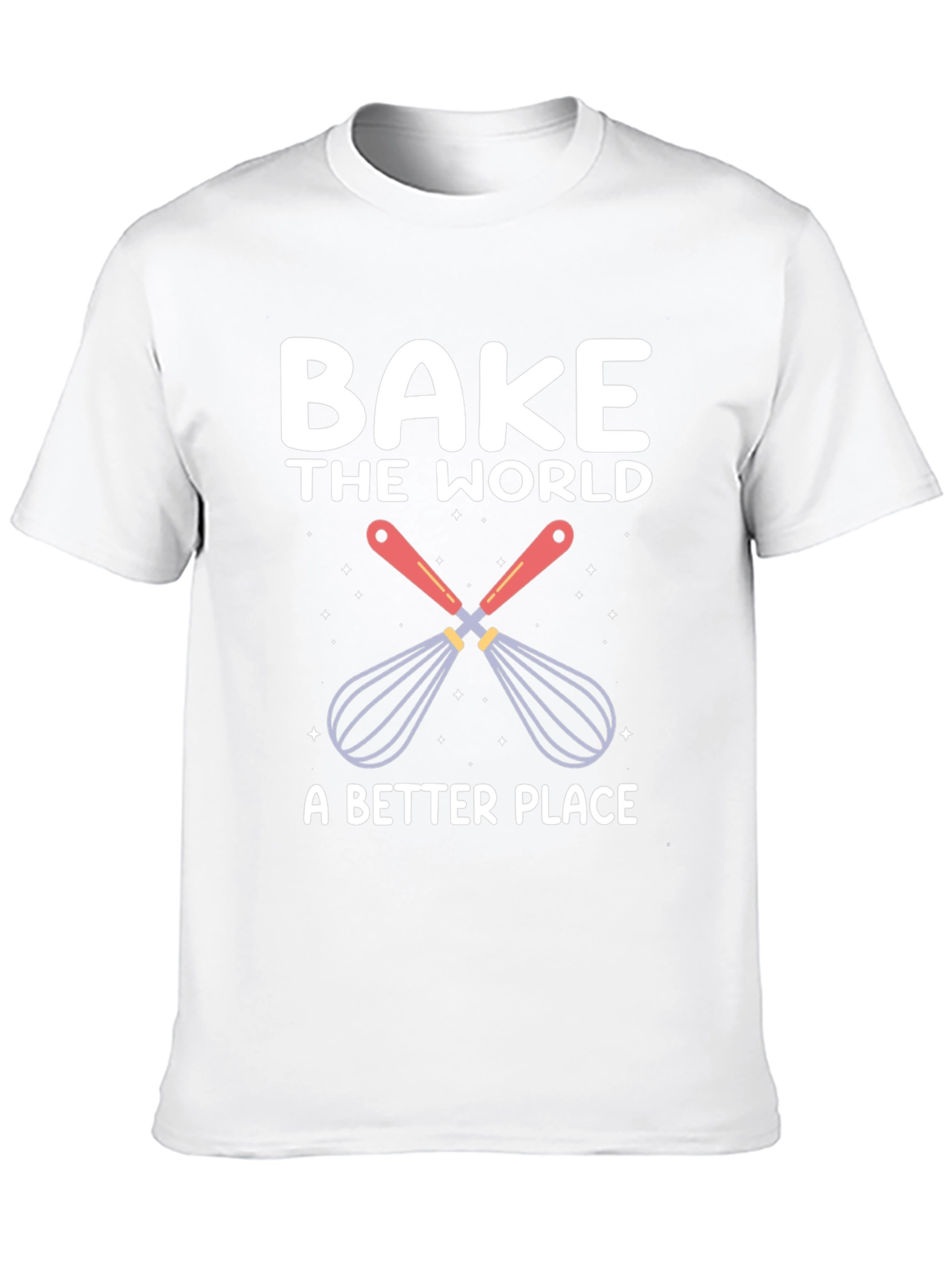 Bake the World T-Shirt: Whisk Up Happiness!