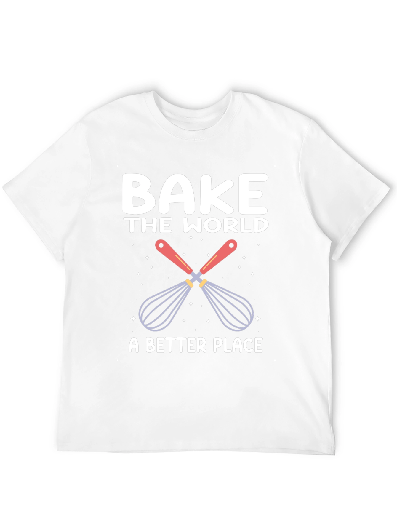 Bake the World T-Shirt: Whisk Up Happiness!