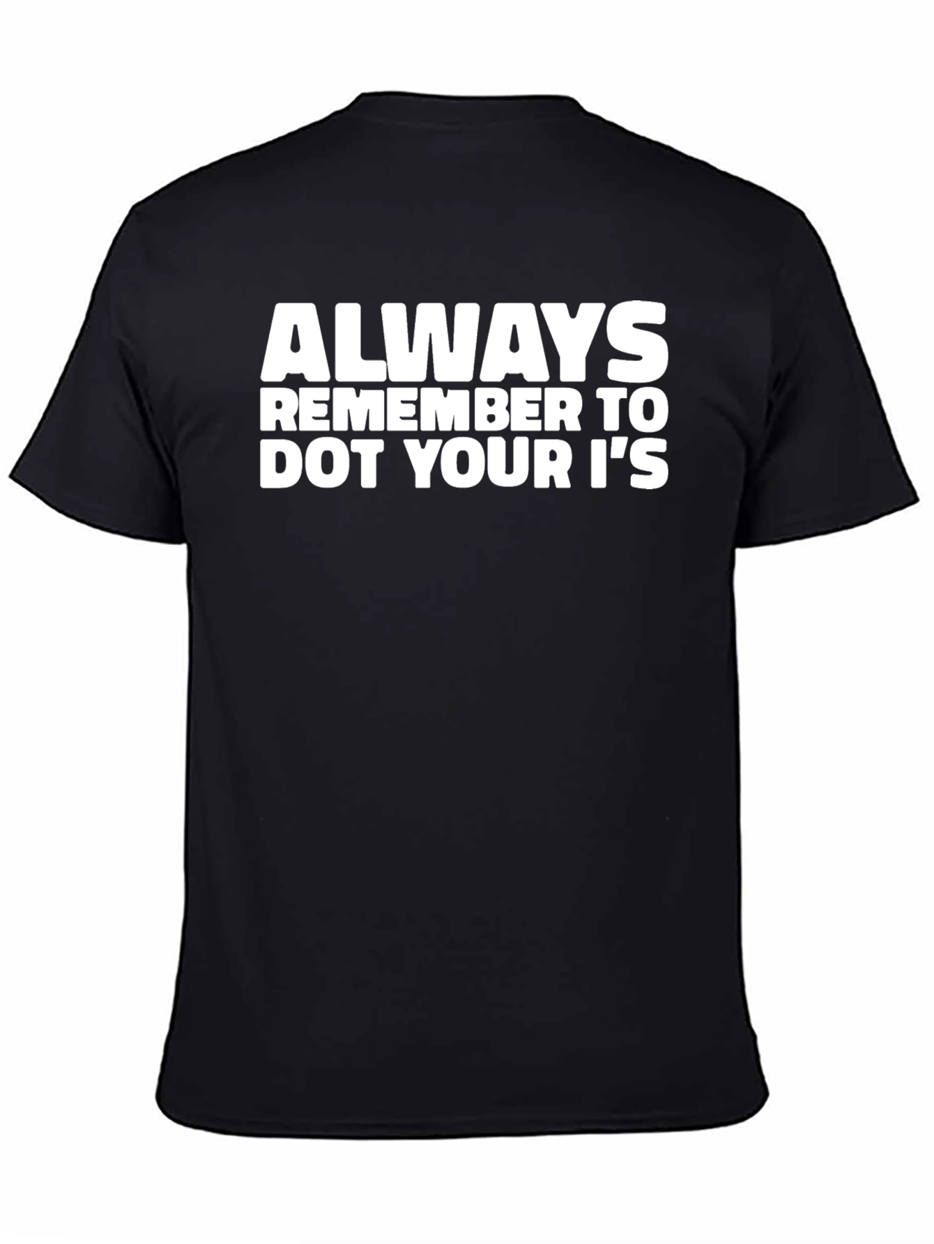 Always Remember to Dot Your Is Black T-Shirt