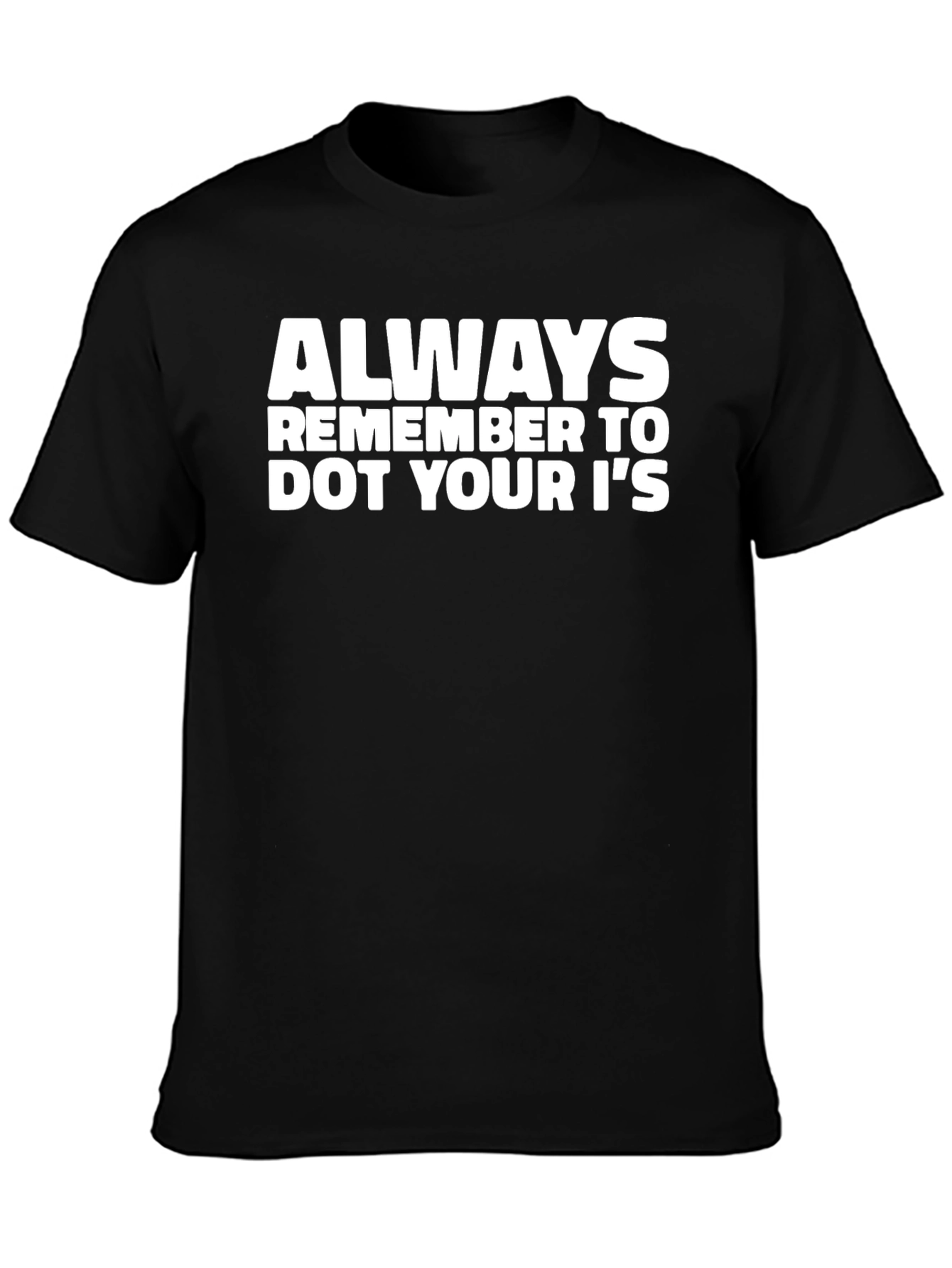Always Remember to Dot Your Is Black T-Shirt