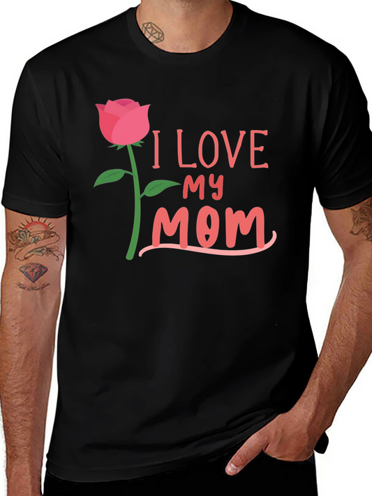 I Love My Mom Rose Graphic Tee - Mothers Day Gift
