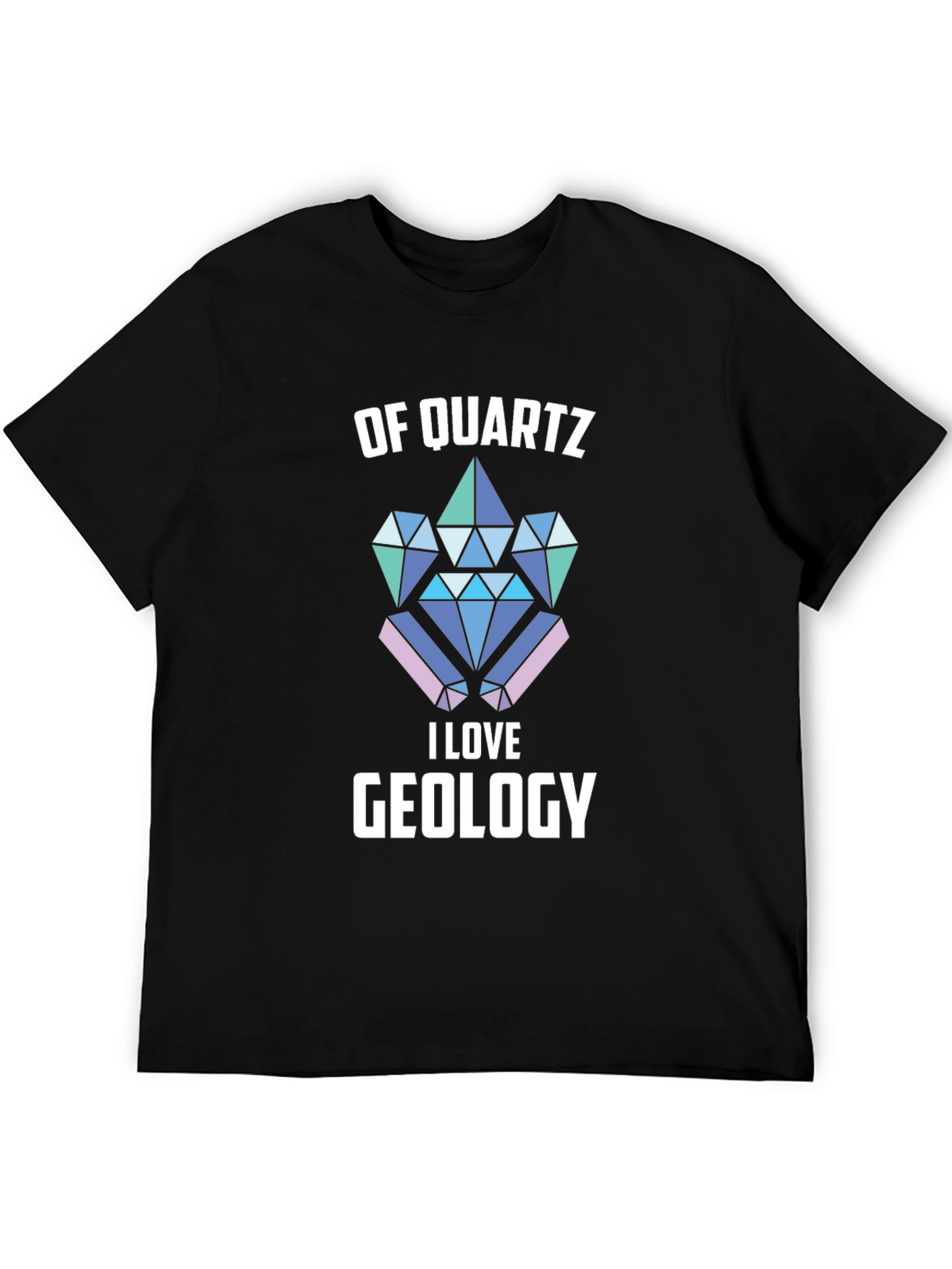 Of Quartz I Love Geology T-Shirt
