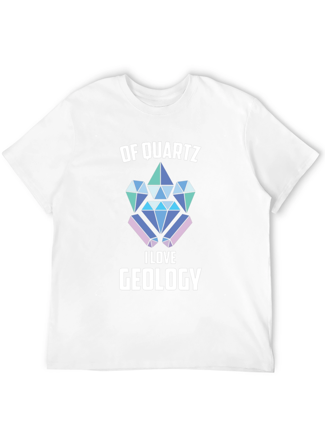 Of Quartz I Love Geology T-Shirt
