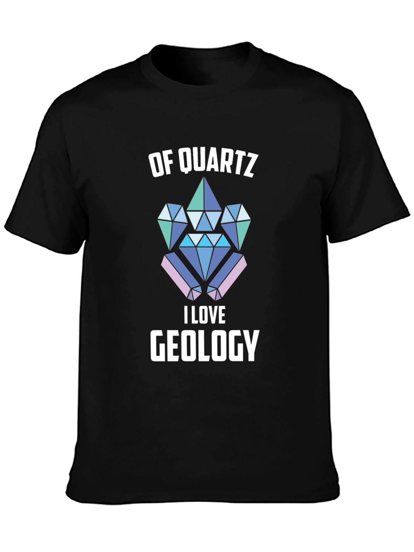 Of Quartz I Love Geology T-Shirt