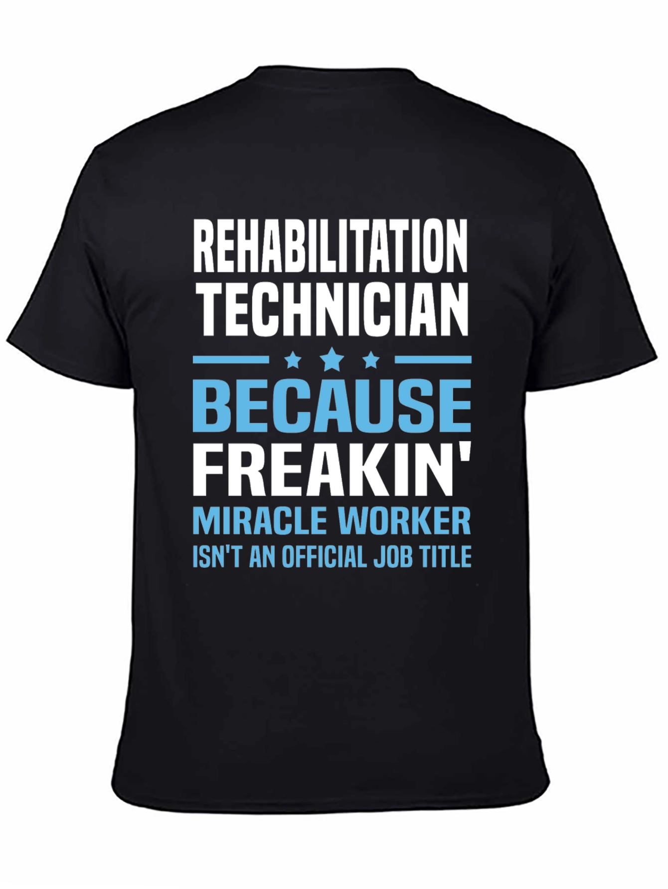 Rehabilitation Technician T-Shirt - Miracle Worker