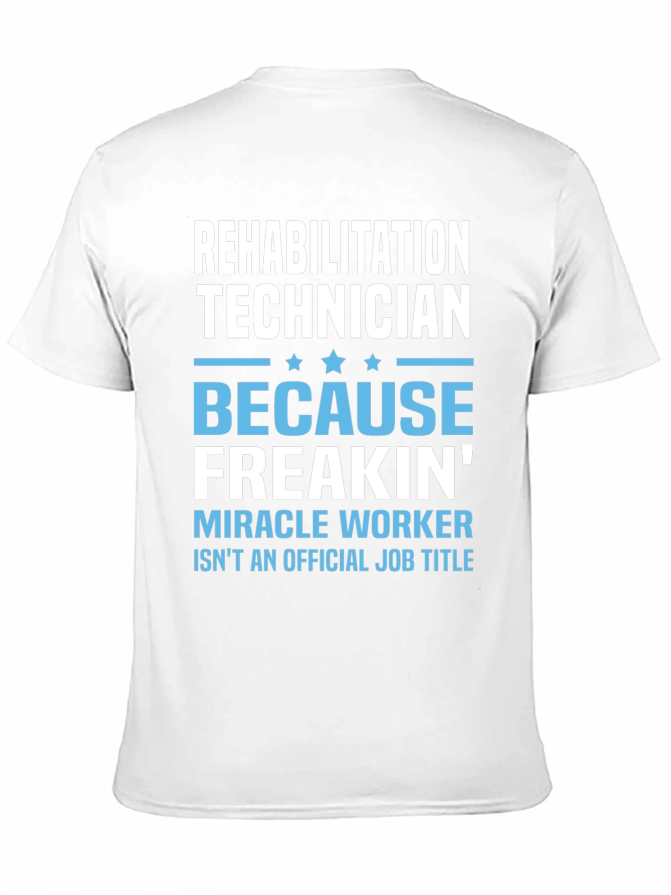 Rehabilitation Technician T-Shirt - Miracle Worker