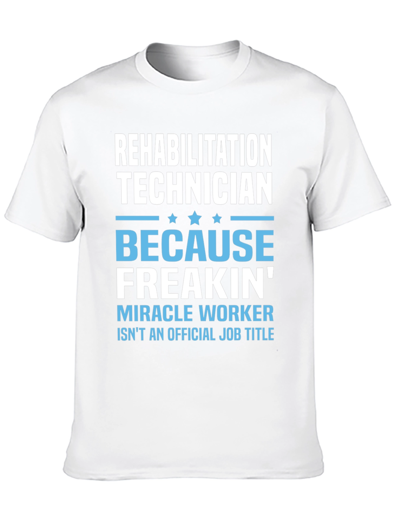 Rehabilitation Technician T-Shirt - Miracle Worker