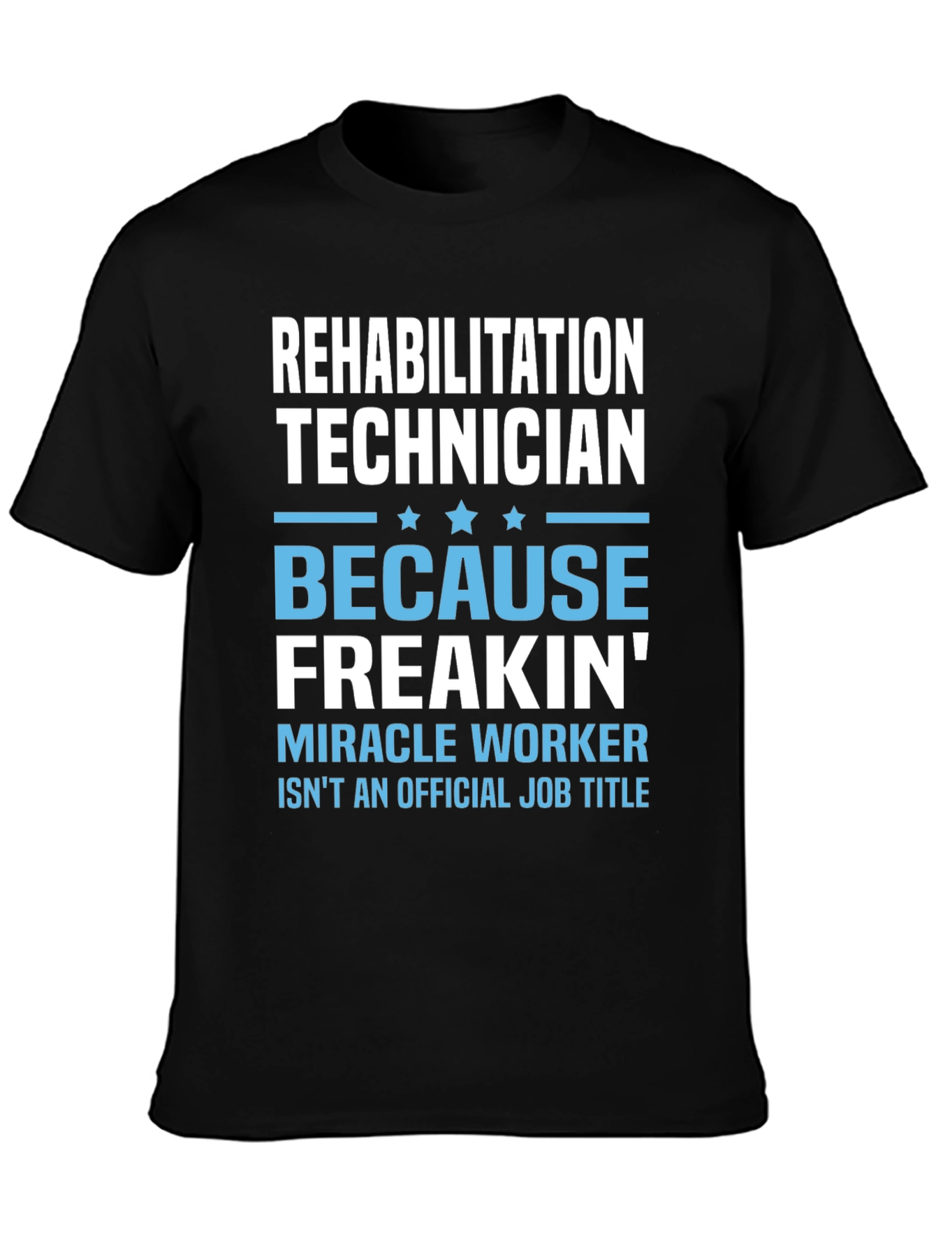 Rehabilitation Technician T-Shirt - Miracle Worker