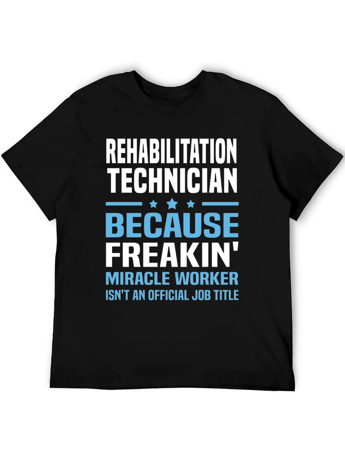 Rehabilitation Technician T-Shirt - Miracle Worker