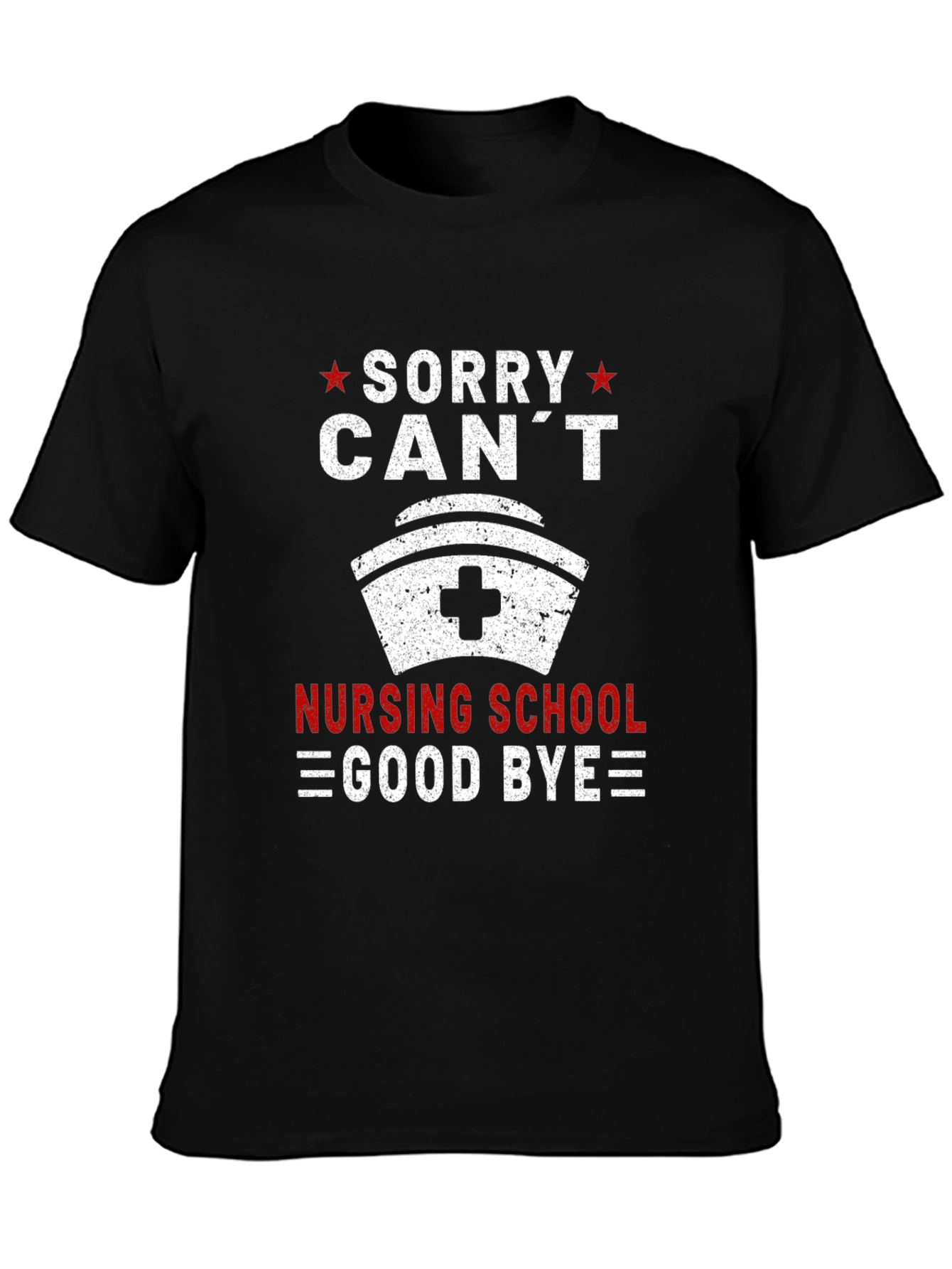 Sorry Cant Nursing School Goodbye T-Shirt