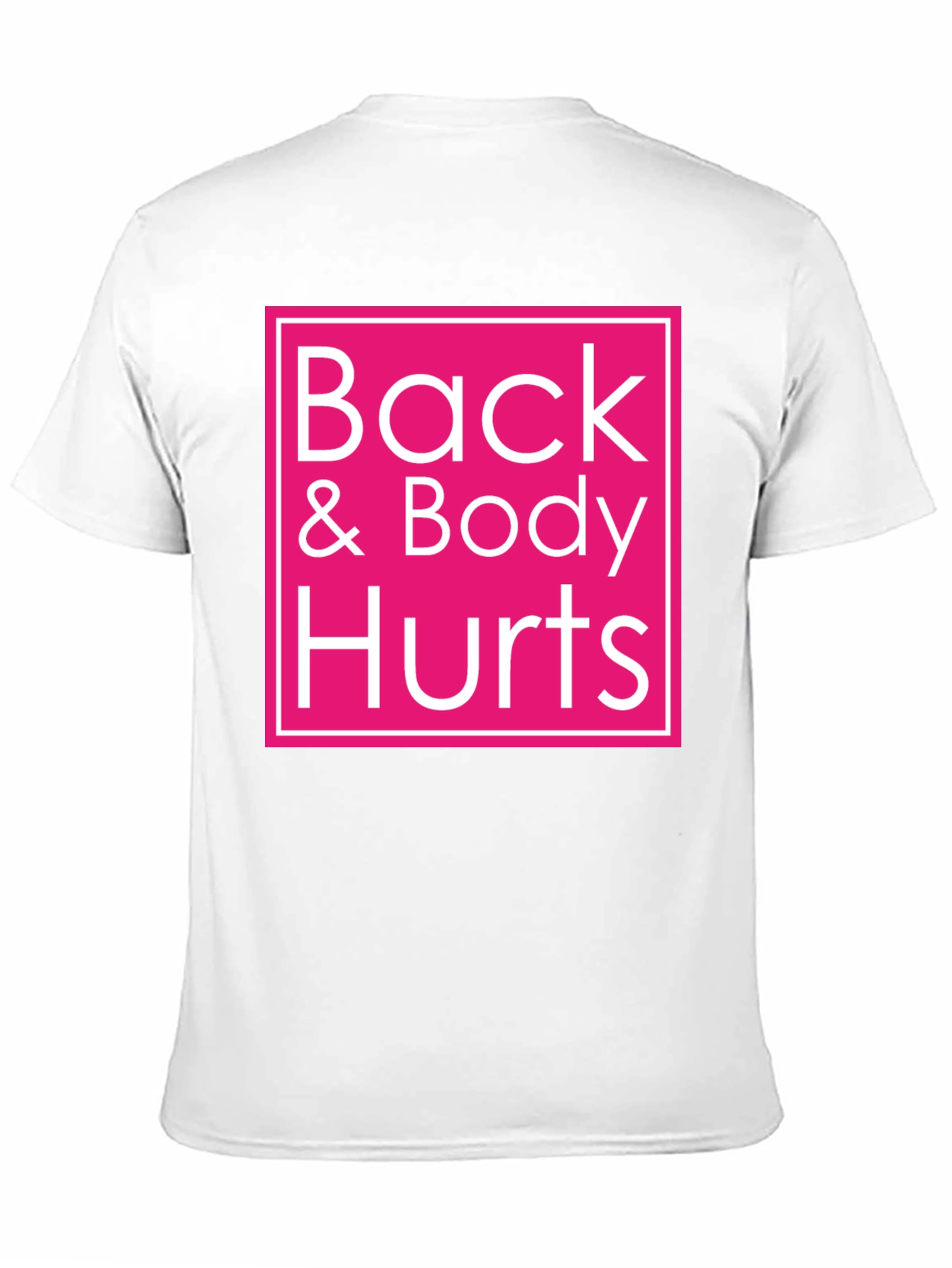 Back & Body Hurts T-Shirt Funny Novelty Tee