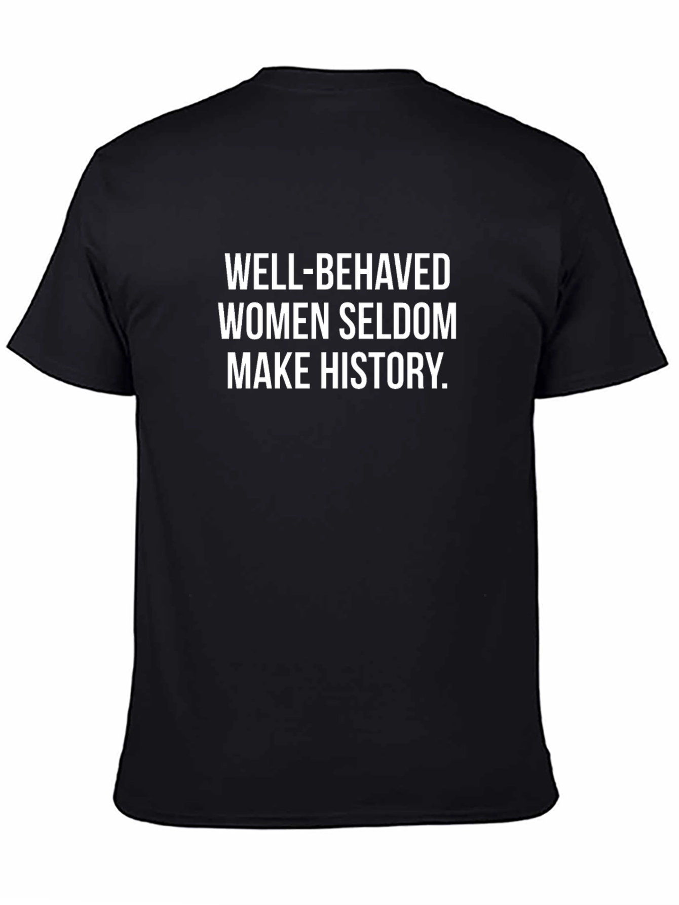Well-Behaved Women Seldon Make History T-Shirt