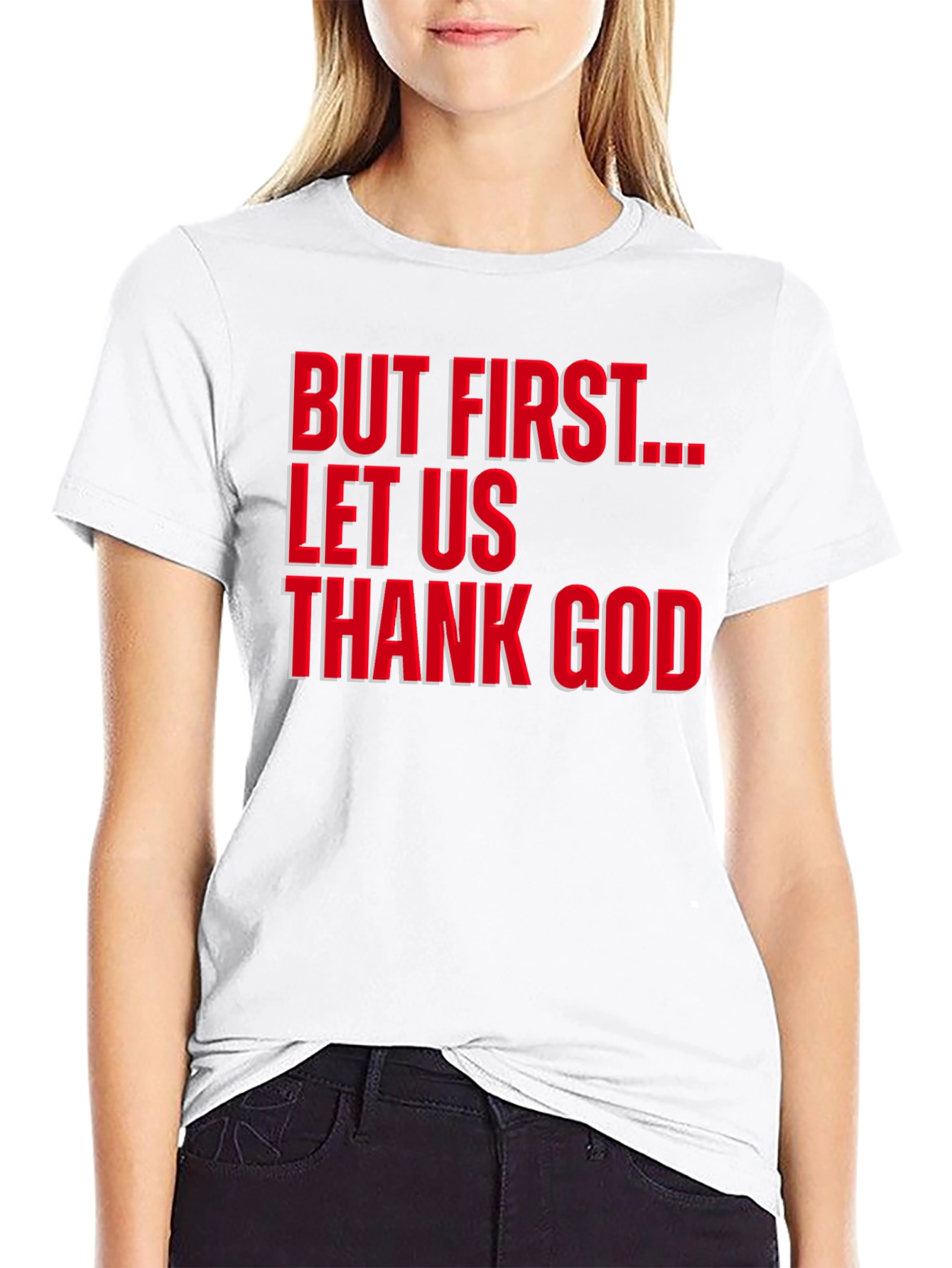 But First Let Us Thank God T-Shirt