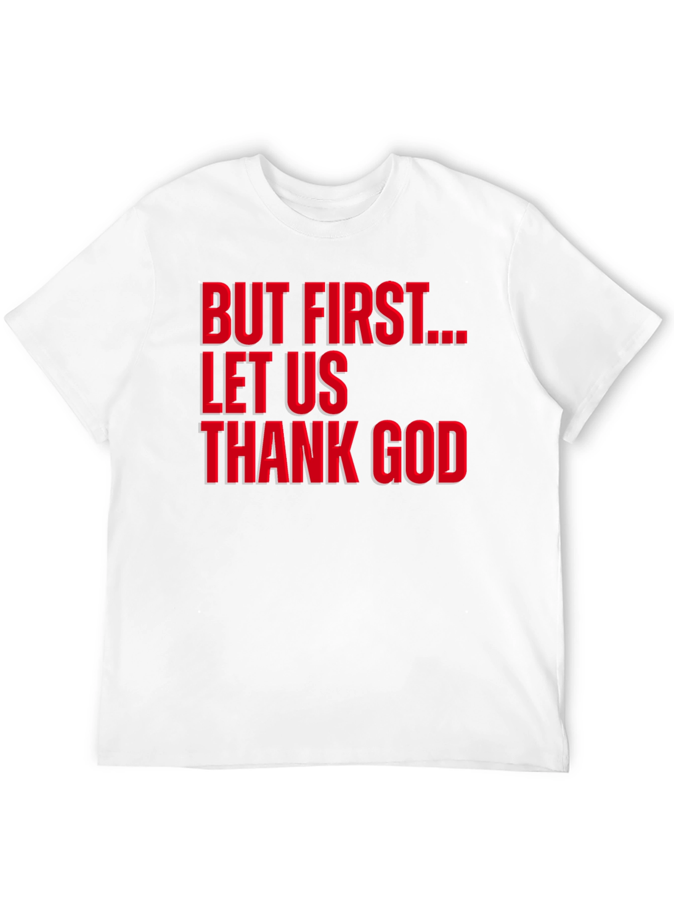 But First Let Us Thank God T-Shirt