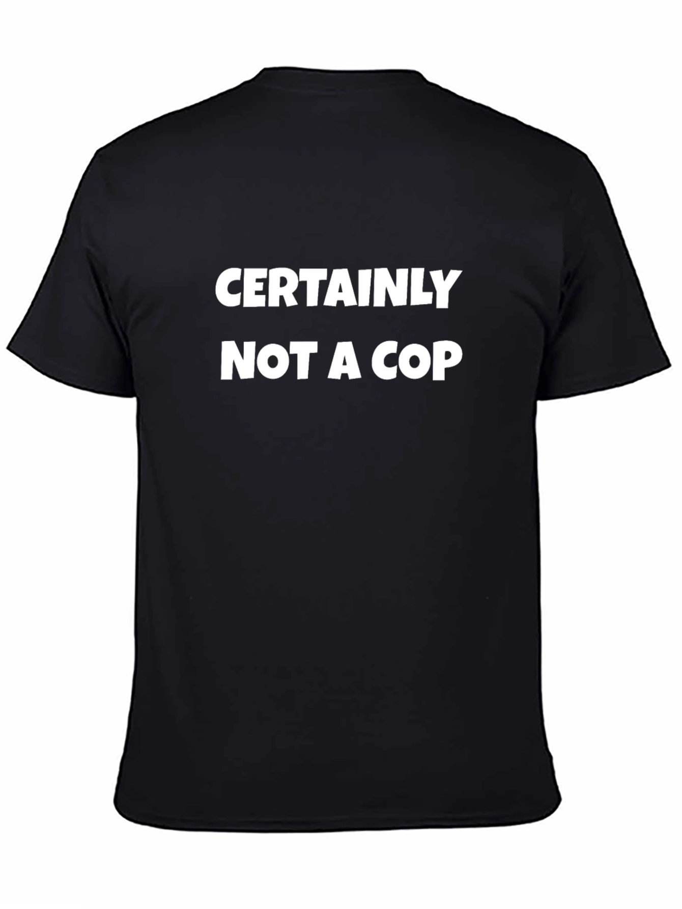 Certainly Not A Cop T-Shirt - Funny Graphic Tee