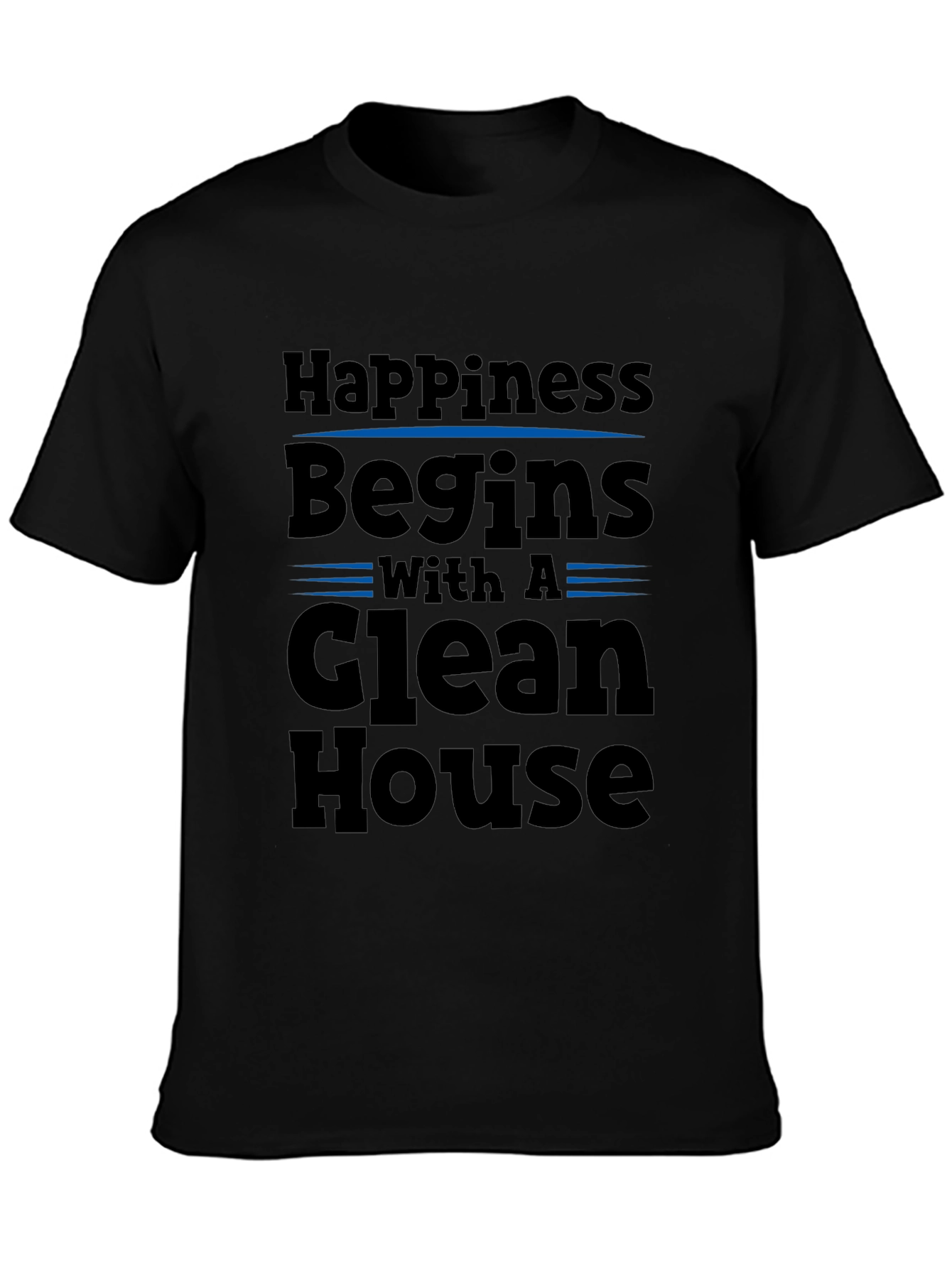 Happiness Begins with a Clean House Black T-Shirt