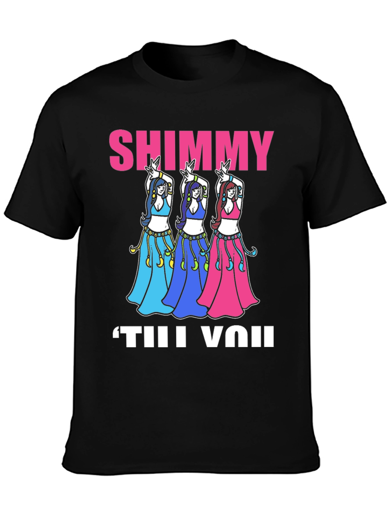 Shimmy Til You: Belly Dance T-Shirt