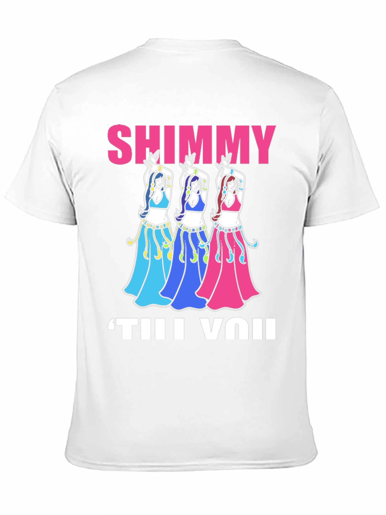 Shimmy Til You: Belly Dance T-Shirt