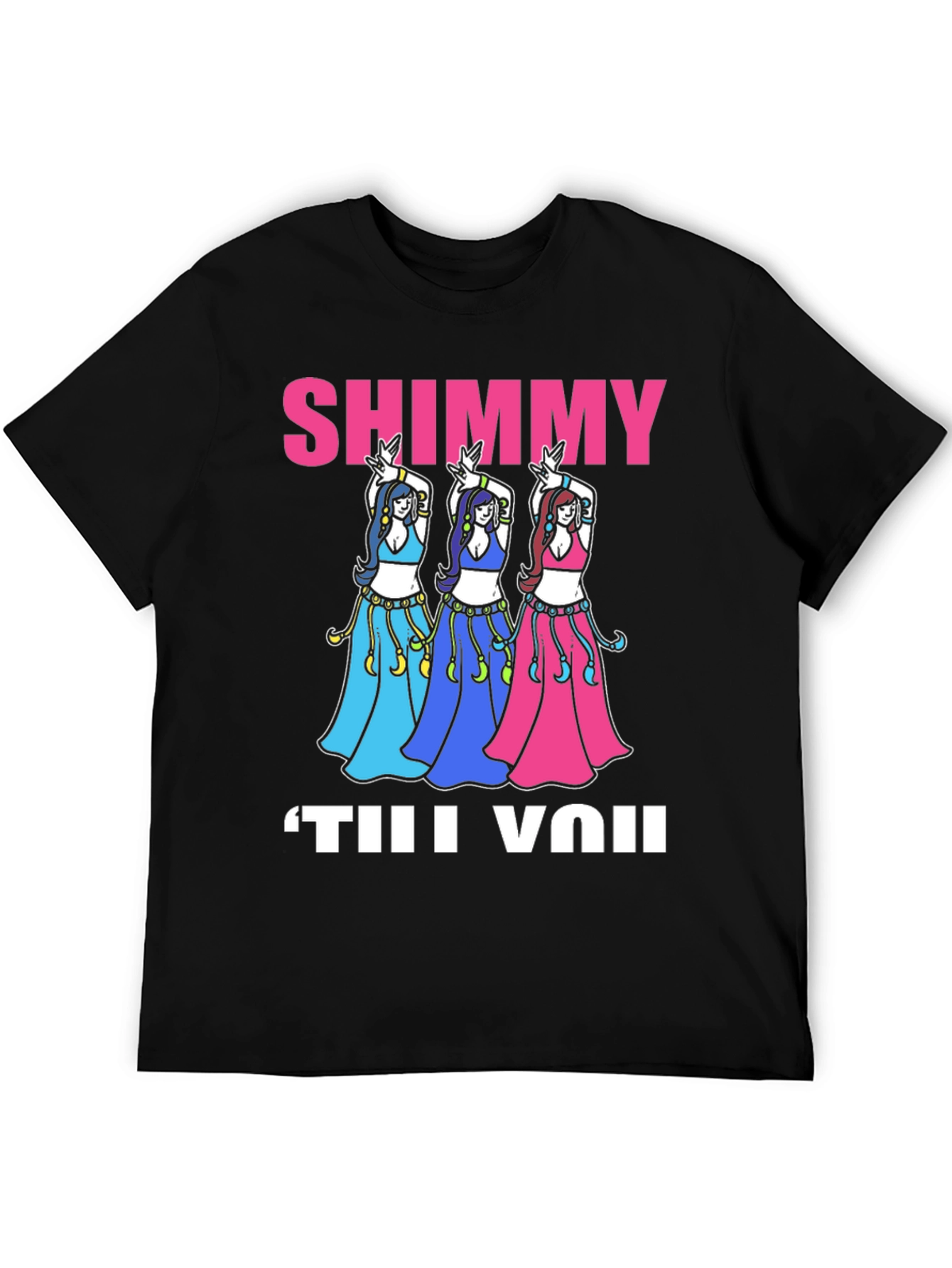 Shimmy Til You: Belly Dance T-Shirt