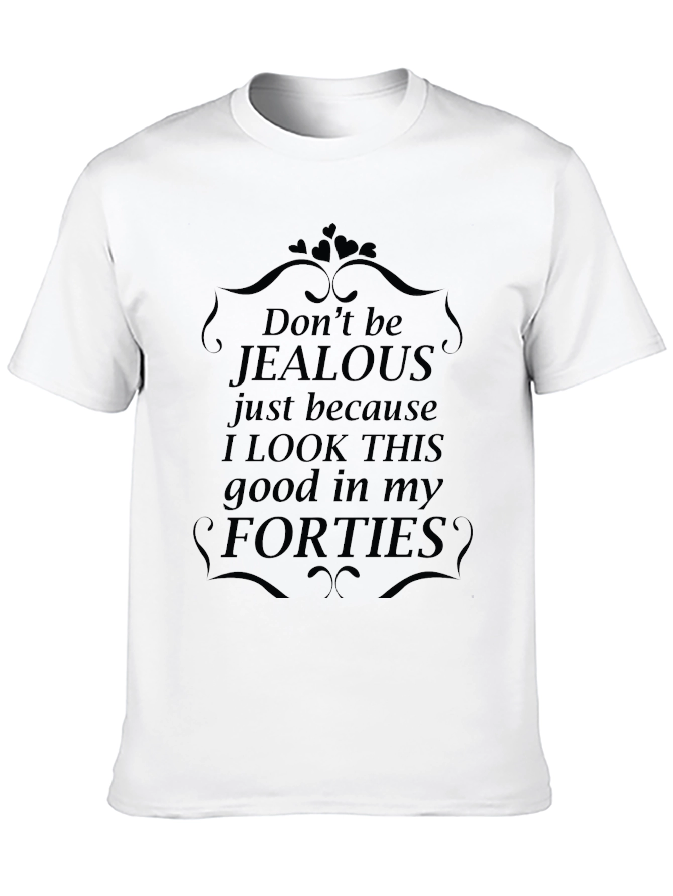 Funny Forties T-Shirt - Dont Be Jealous