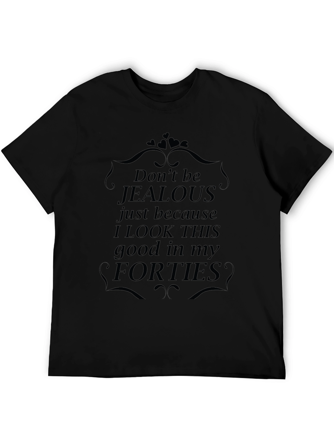 Funny Forties T-Shirt - Dont Be Jealous