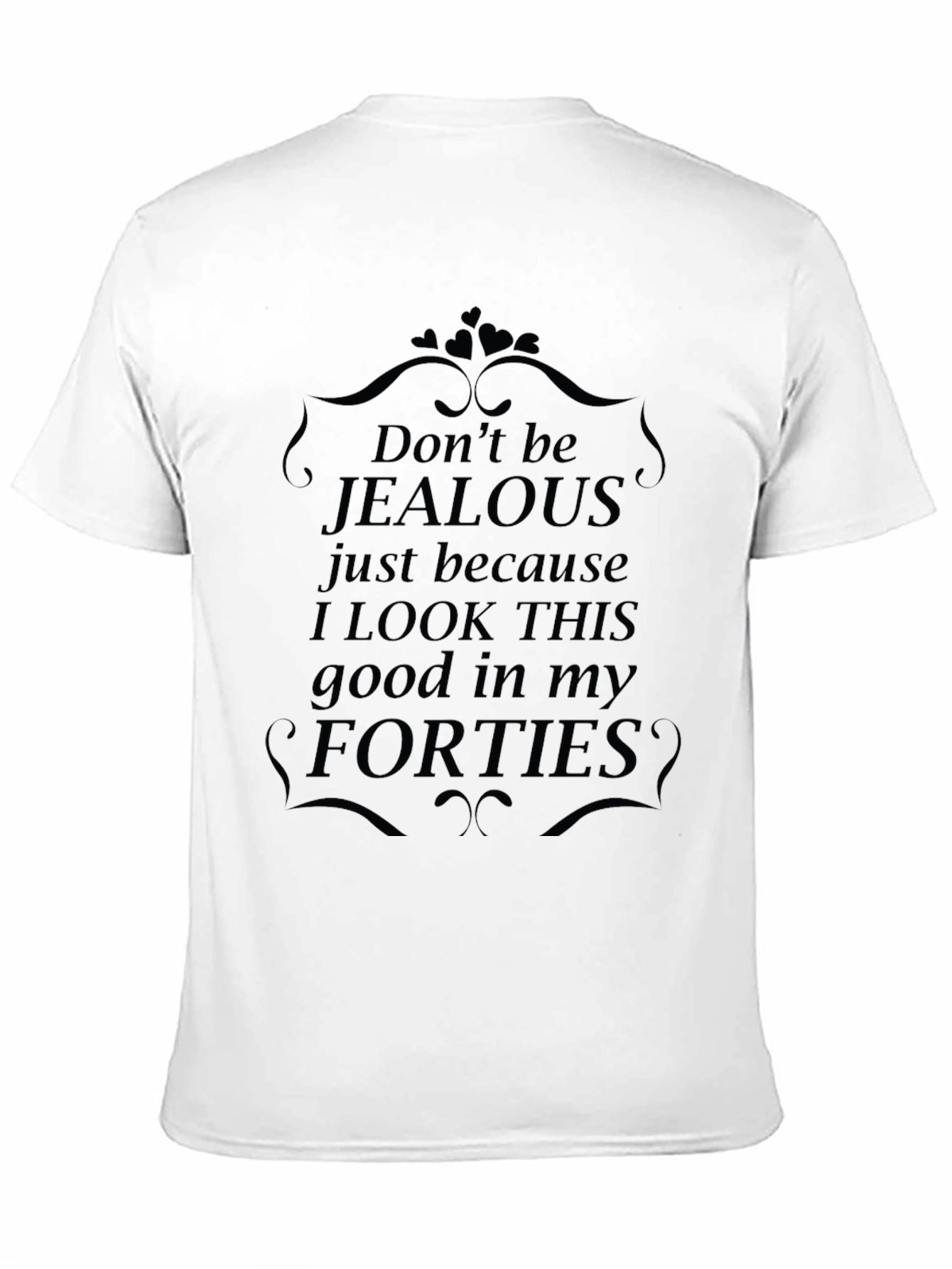 Funny Forties T-Shirt - Dont Be Jealous