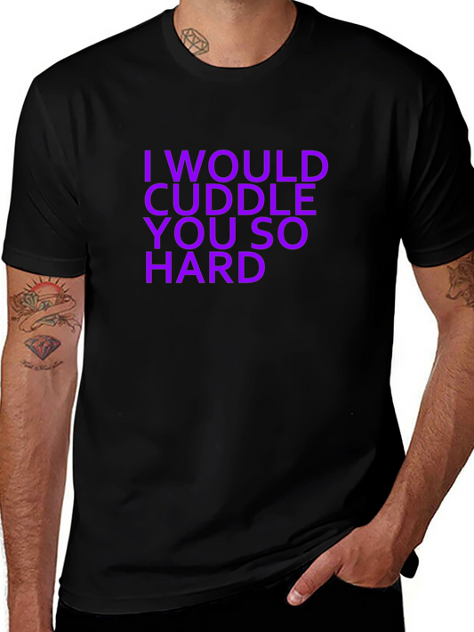 I Would Cuddle You So Hard Graphic T-Shirt