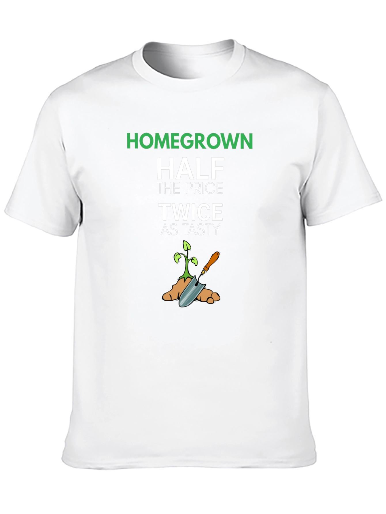 Homegrown Half Price Twice as Tasty T-Shirt