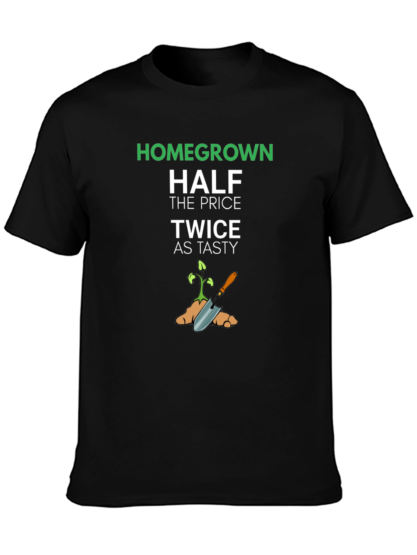 Homegrown Half Price Twice as Tasty T-Shirt