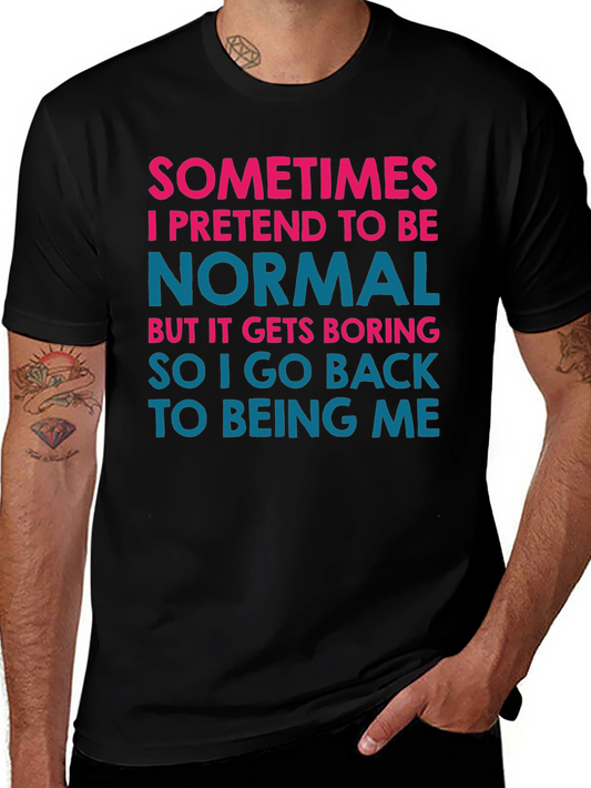 Funny Graphic Tee - Sometimes I Pretend to Be Normal