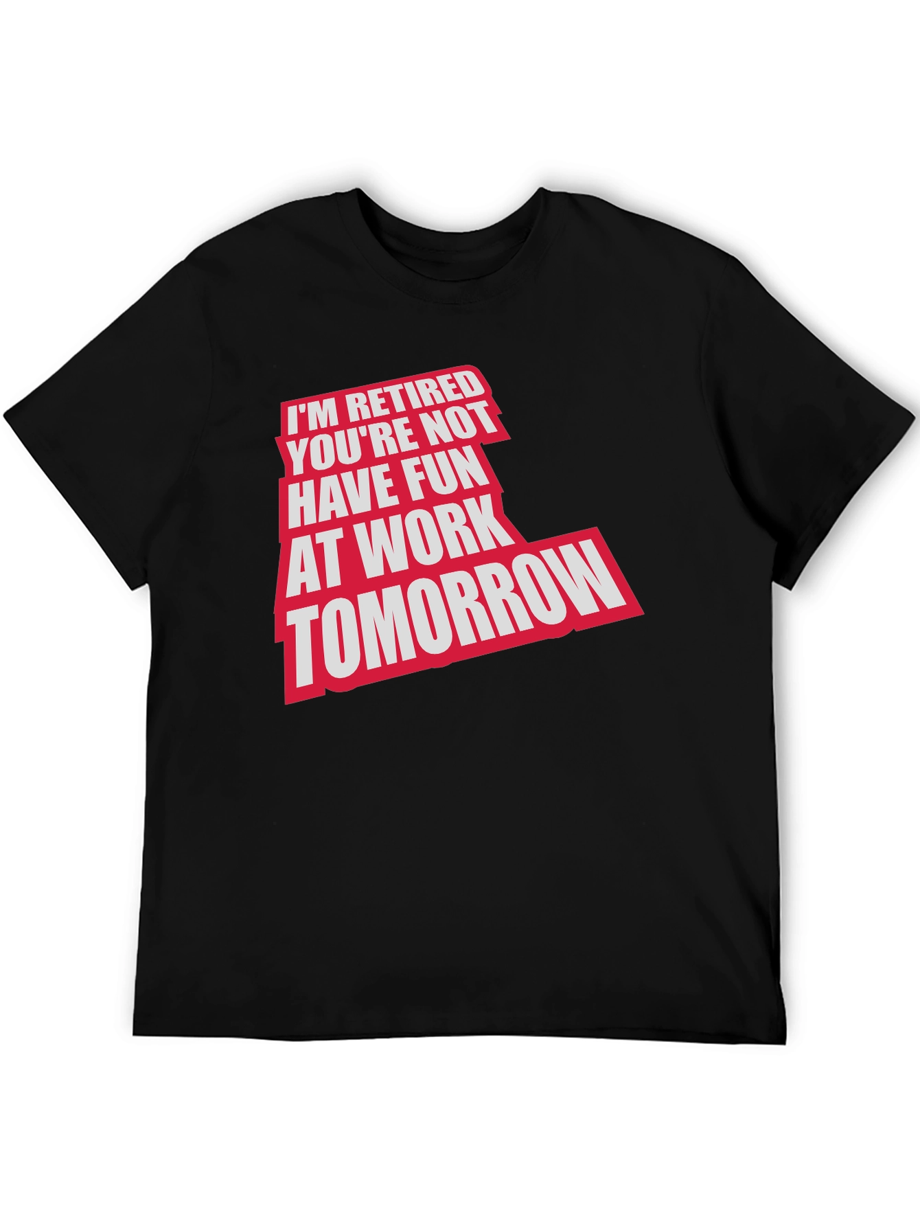 Retired Fun T-Shirt: Im Retired Youre Not!