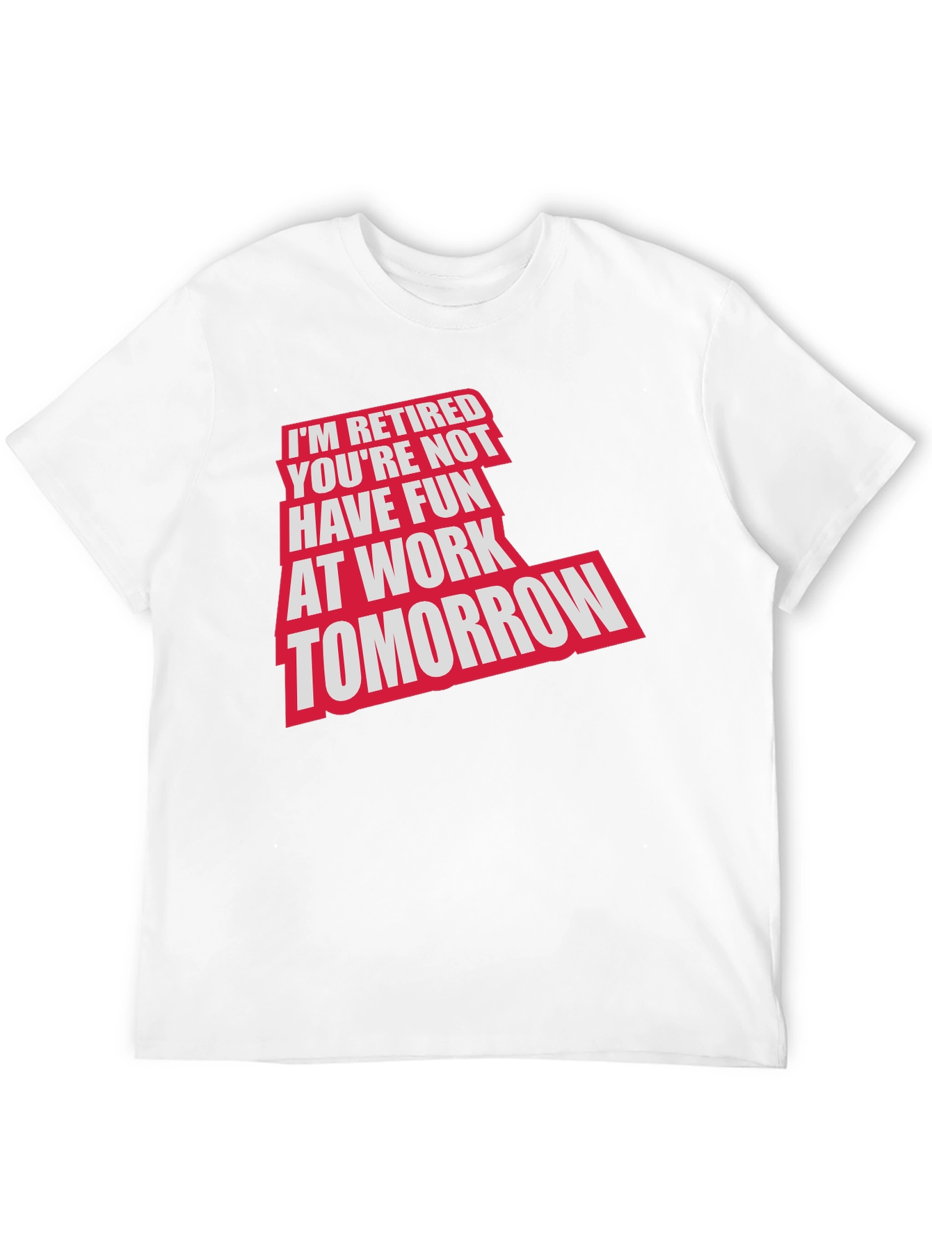Retired Fun T-Shirt: Im Retired Youre Not!