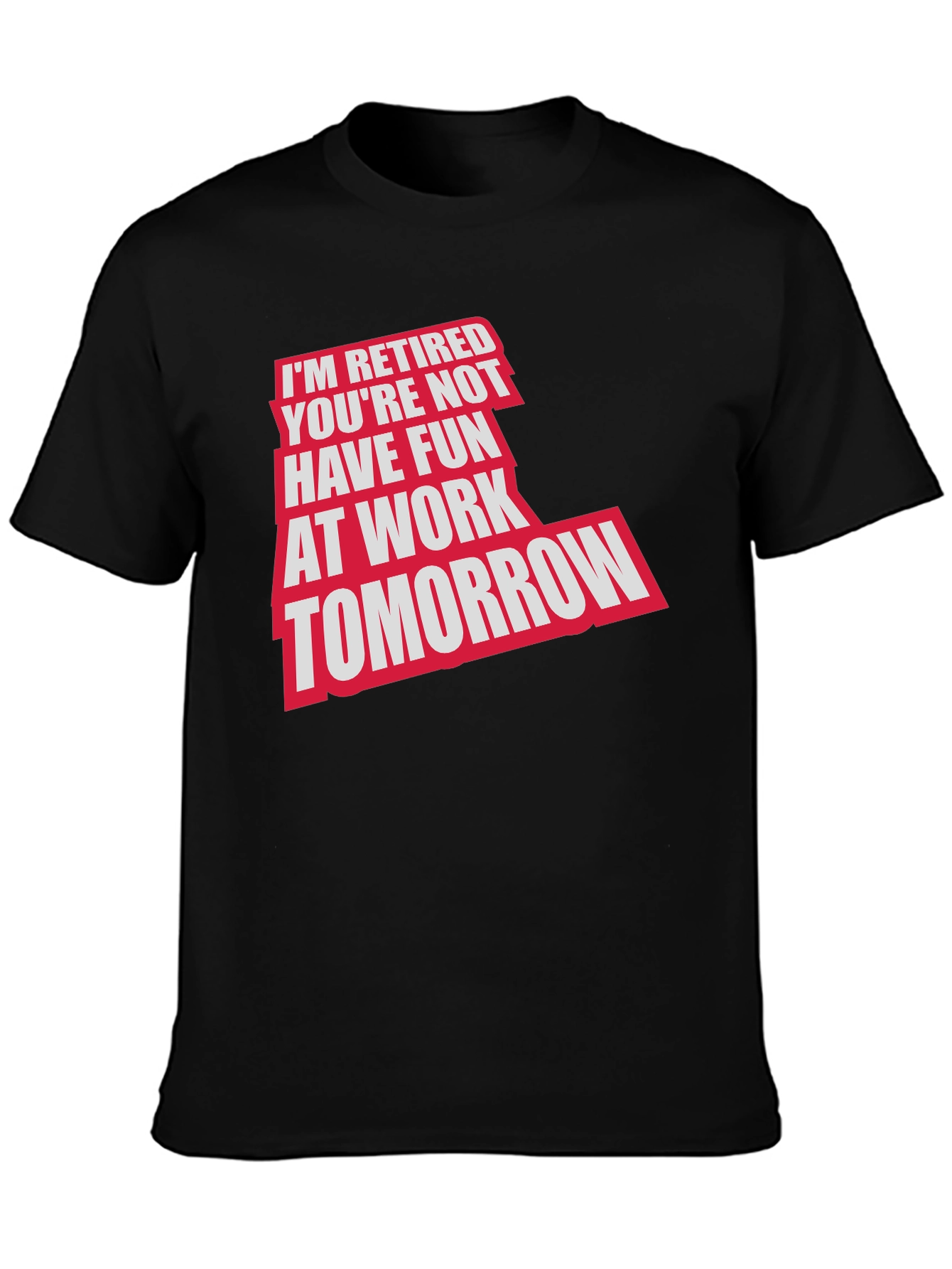Retired Fun T-Shirt: Im Retired Youre Not!