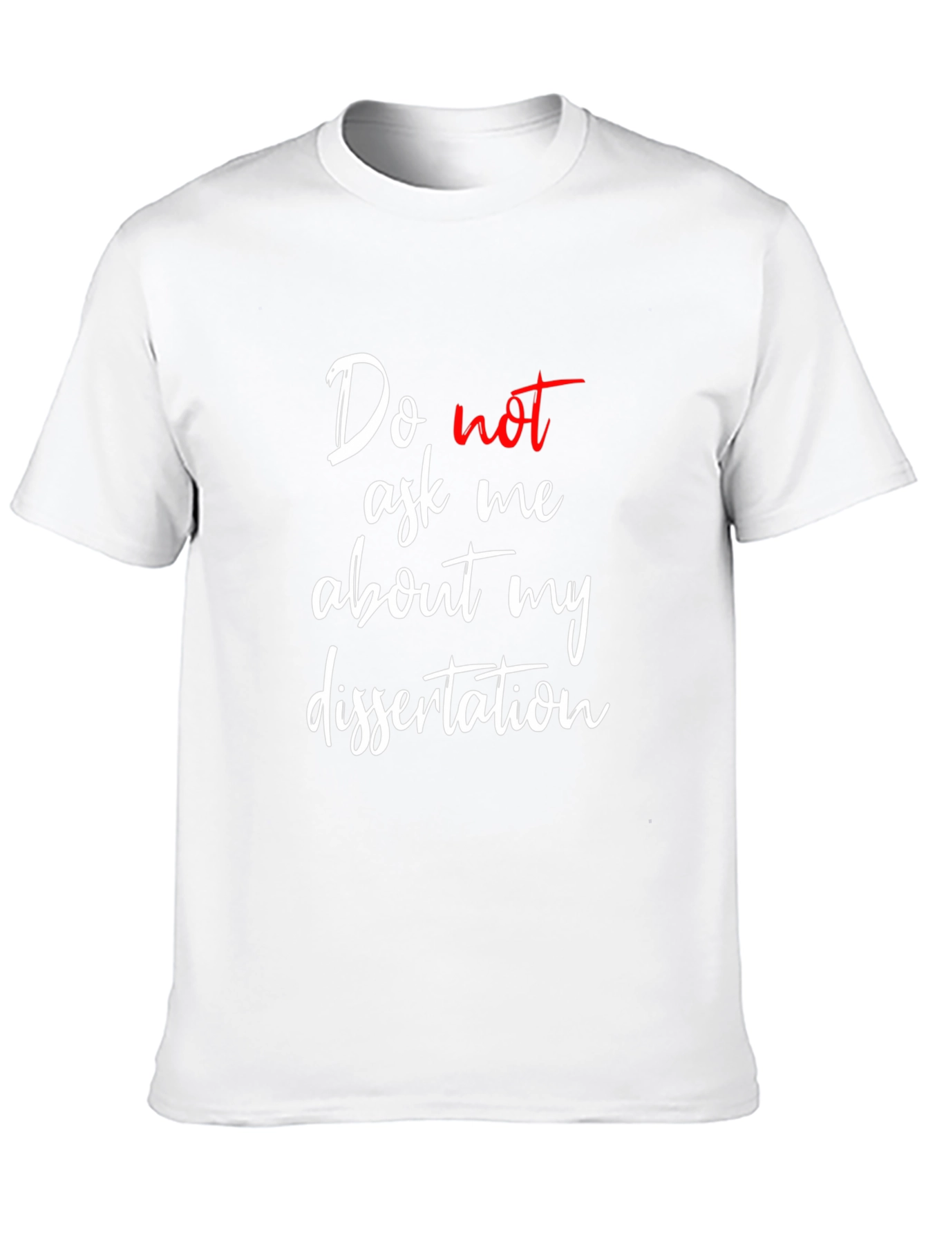 Dissertation T-Shirt - Do Not Ask Me