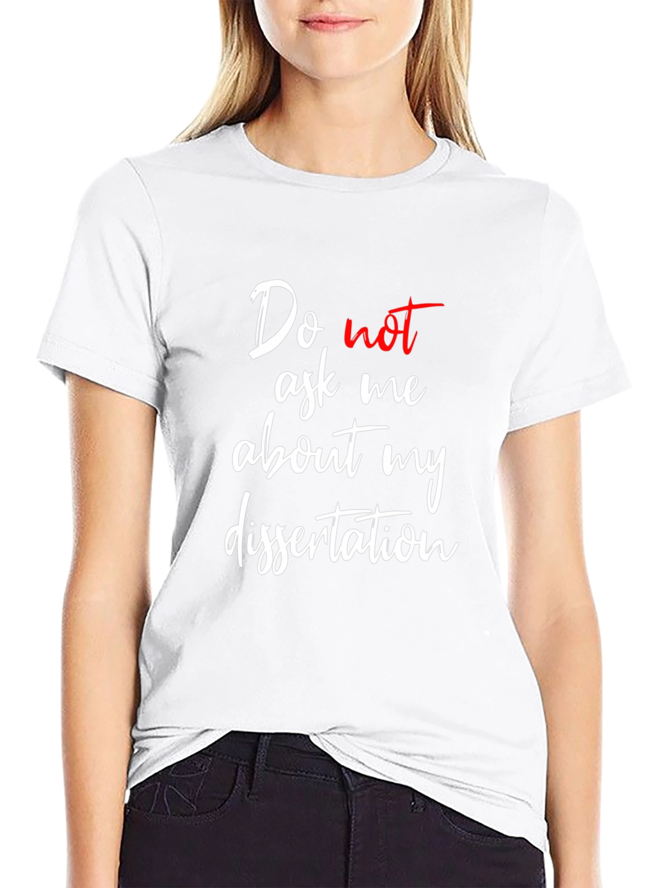 Dissertation T-Shirt - Do Not Ask Me
