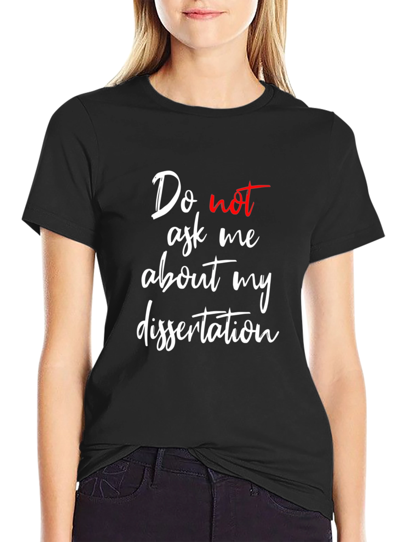 Dissertation T-Shirt - Do Not Ask Me