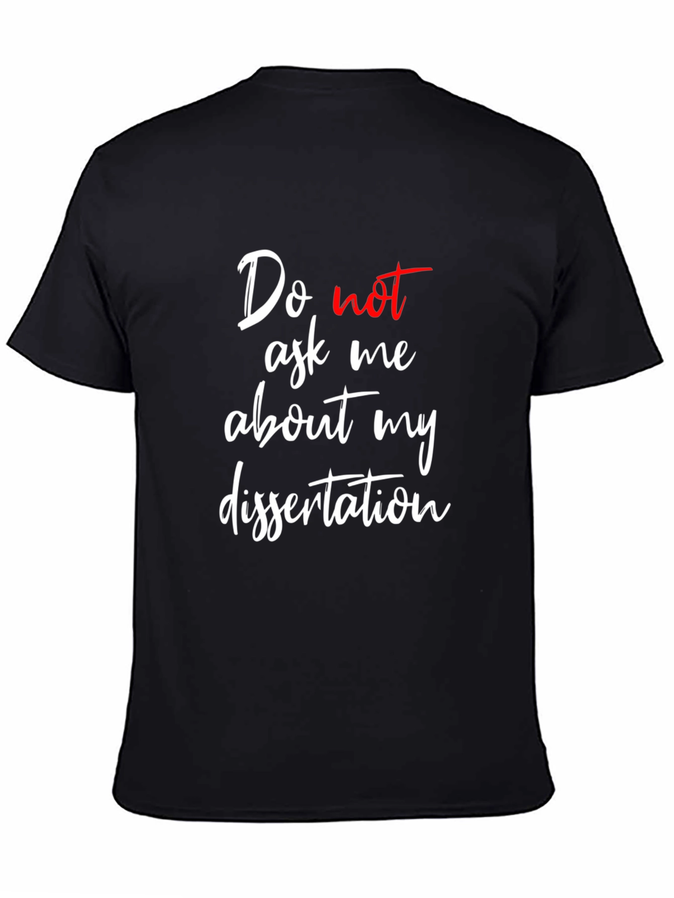 Dissertation T-Shirt - Do Not Ask Me