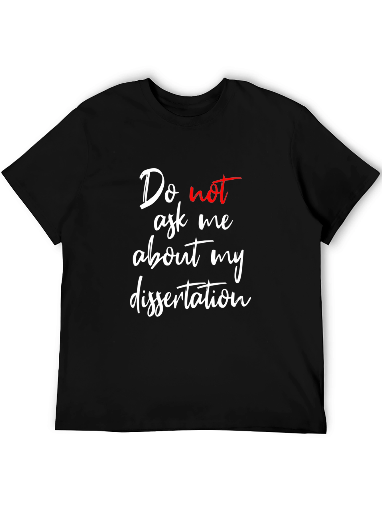 Dissertation T-Shirt - Do Not Ask Me