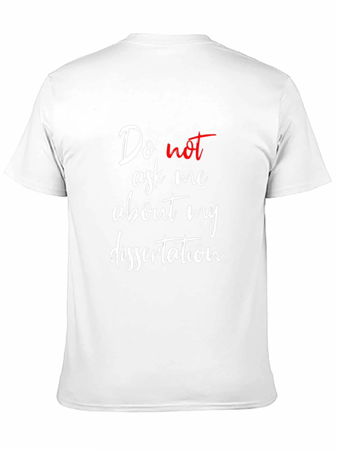 Dissertation T-Shirt - Do Not Ask Me